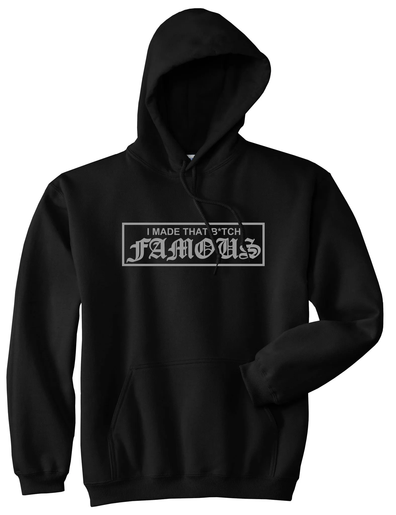 I Made That Btch Famous Pullover Hoodie