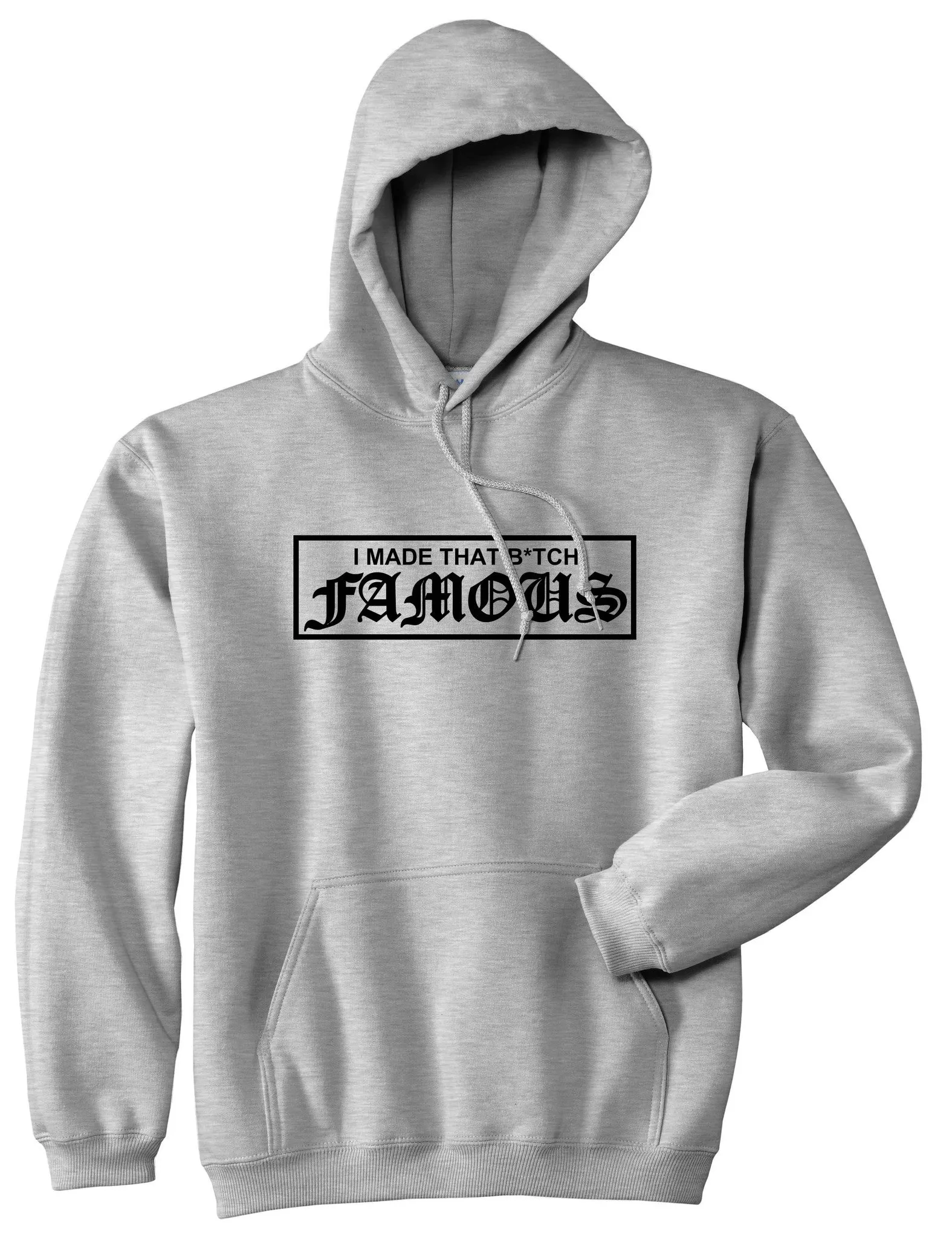 I Made That Btch Famous Pullover Hoodie